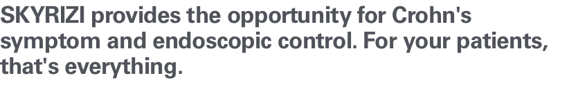 Skyrizi provides the opportunity for Crohn’s symptom and endoscopic control. For your patients, that’s everything